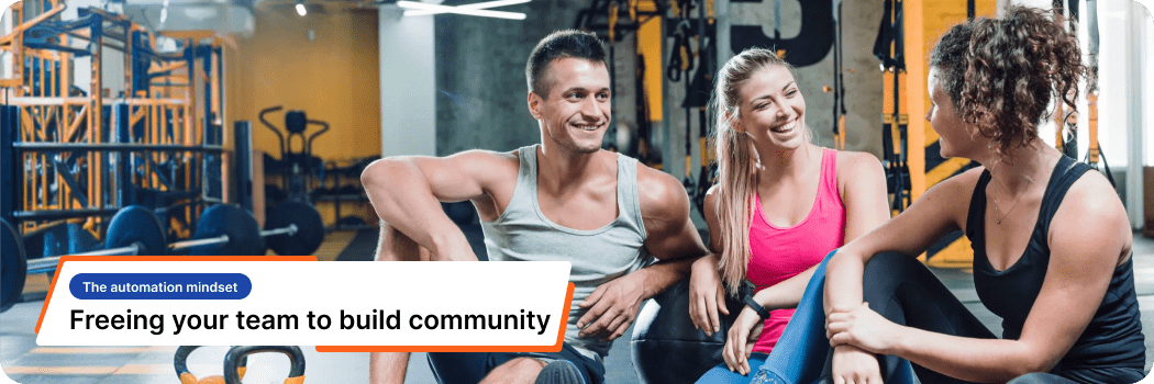 The automation mindset: Freeing your team to build community